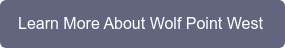 Learn More About Wolf Point West